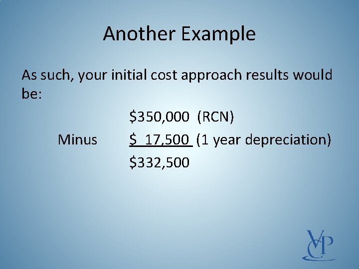 Another Example As such, your initial cost approach results would be: $350, 000 (RCN)