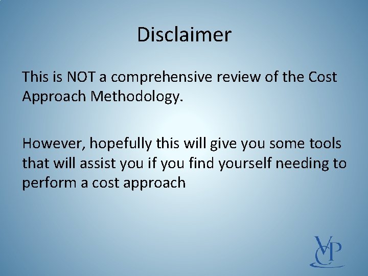 Disclaimer This is NOT a comprehensive review of the Cost Approach Methodology. However, hopefully