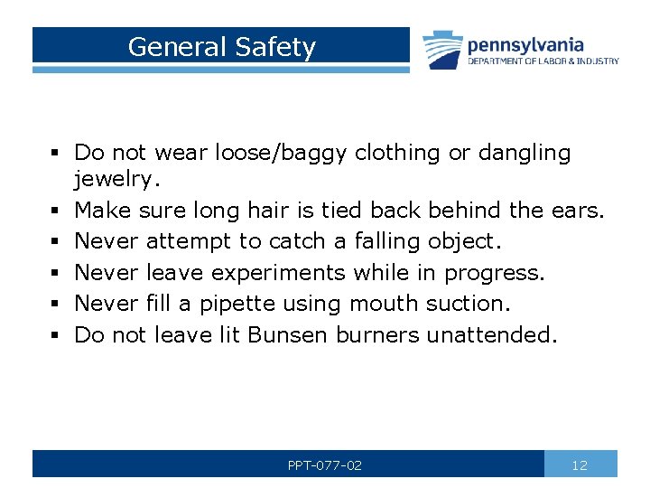 General Safety § Do not wear loose/baggy clothing or dangling jewelry. § Make sure