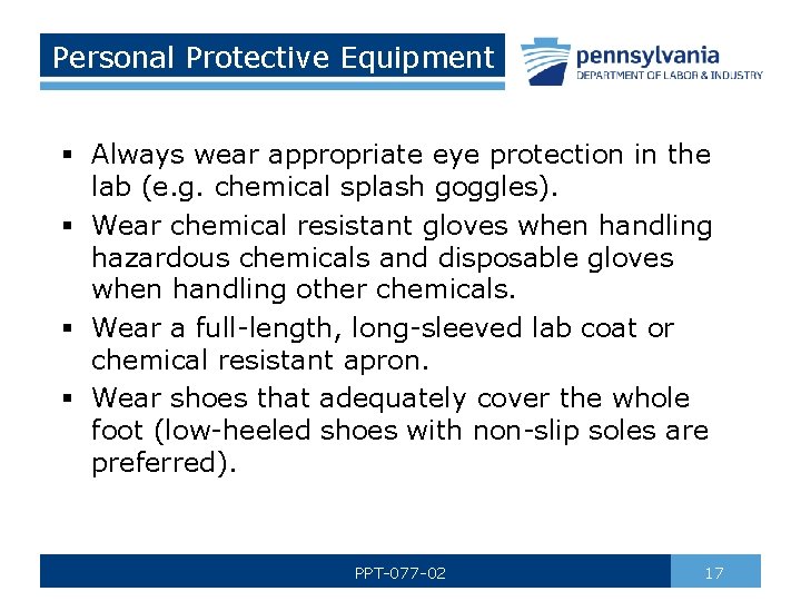 Personal Protective Equipment § Always wear appropriate eye protection in the lab (e. g.