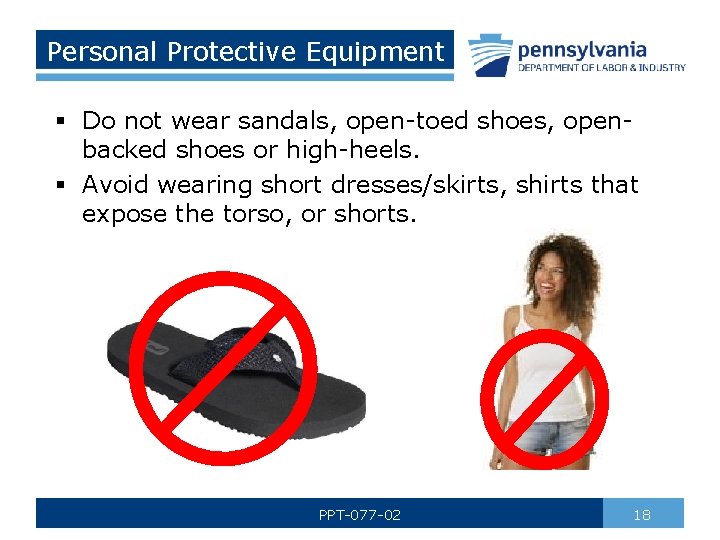 Personal Protective Equipment § Do not wear sandals, open-toed shoes, openbacked shoes or high-heels.