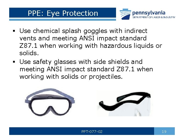 PPE: Eye Protection § Use chemical splash goggles with indirect vents and meeting ANSI