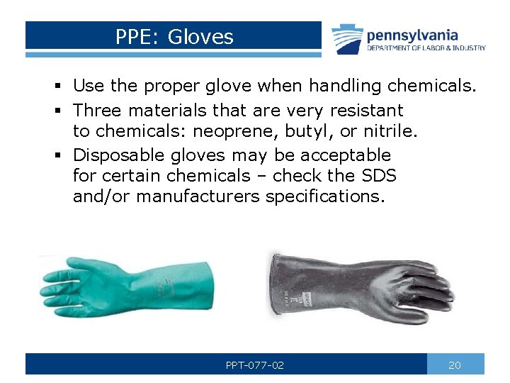 PPE: Gloves § Use the proper glove when handling chemicals. § Three materials that