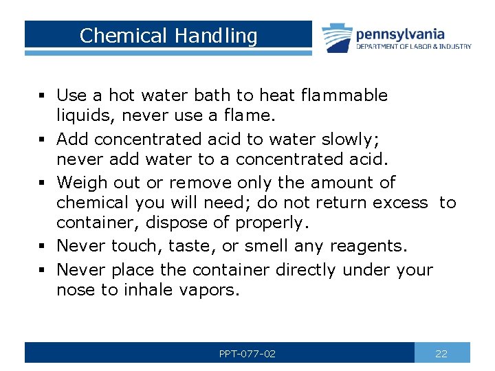 Chemical Handling § Use a hot water bath to heat flammable liquids, never use