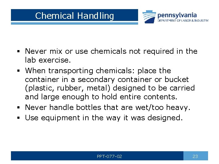 Chemical Handling § Never mix or use chemicals not required in the lab exercise.