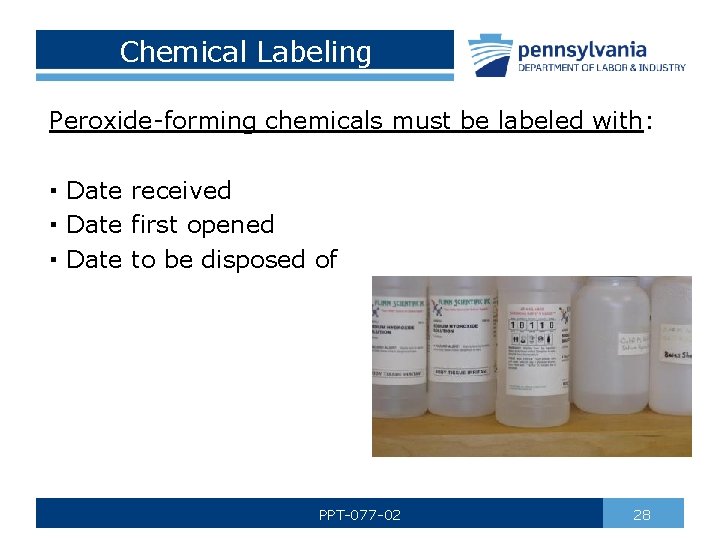 Chemical Labeling Peroxide-forming chemicals must be labeled with: ▪ Date received ▪ Date first