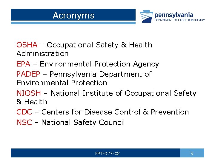 Acronyms OSHA – Occupational Safety & Health Administration EPA – Environmental Protection Agency PADEP