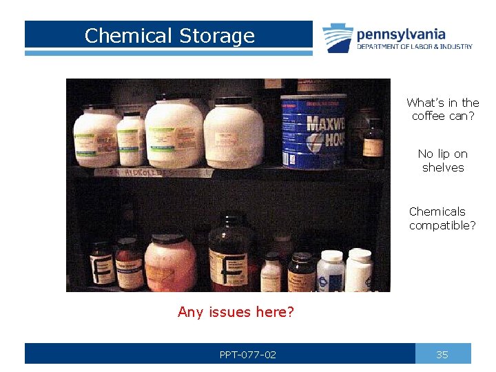 Chemical Storage What’s in the coffee can? No lip on shelves Chemicals compatible? Any