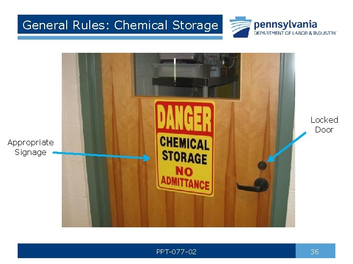 General Rules: Chemical Storage Locked Door Appropriate Signage PPT-077 -02 36 