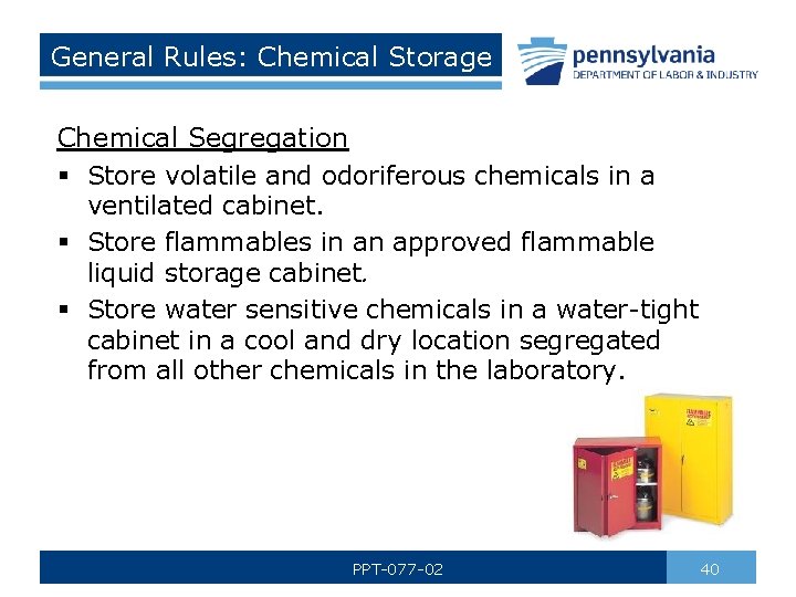 General Rules: Chemical Storage Chemical Segregation § Store volatile and odoriferous chemicals in a