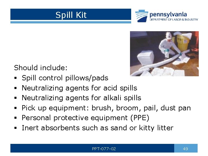 Spill Kit Should include: § Spill control pillows/pads § Neutralizing agents for acid spills