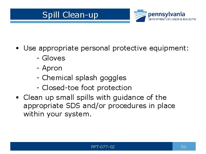 Spill Clean-up § Use appropriate personal protective equipment: - Gloves - Apron - Chemical