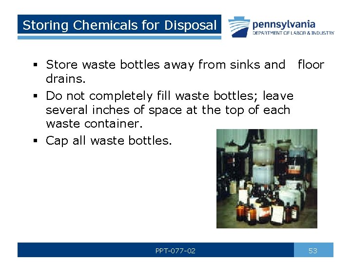 Storing Chemicals for Disposal § Store waste bottles away from sinks and floor drains.