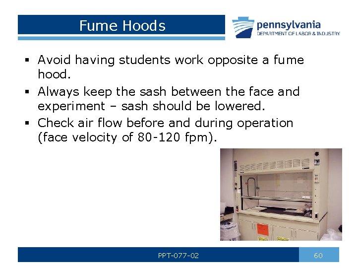 Fume Hoods § Avoid having students work opposite a fume hood. § Always keep