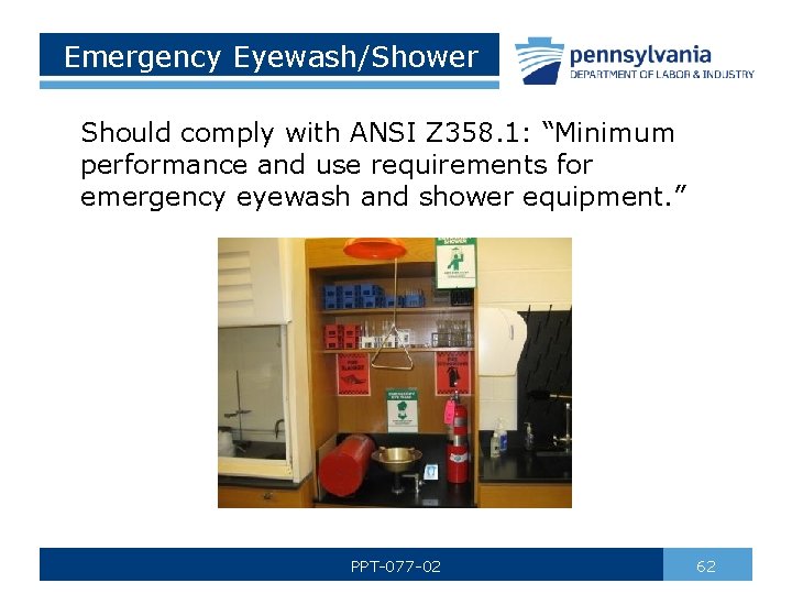 Emergency Eyewash/Shower Should comply with ANSI Z 358. 1: “Minimum performance and use requirements