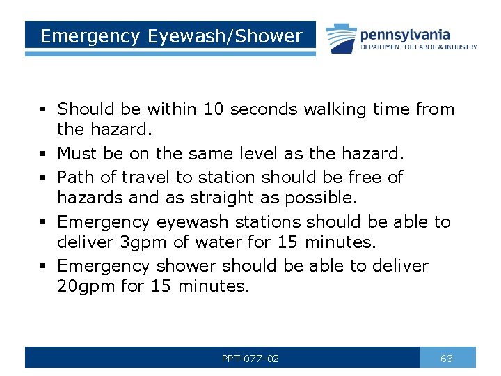 Emergency Eyewash/Shower § Should be within 10 seconds walking time from the hazard. §