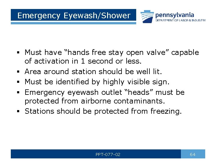Emergency Eyewash/Shower § Must have “hands free stay open valve” capable of activation in
