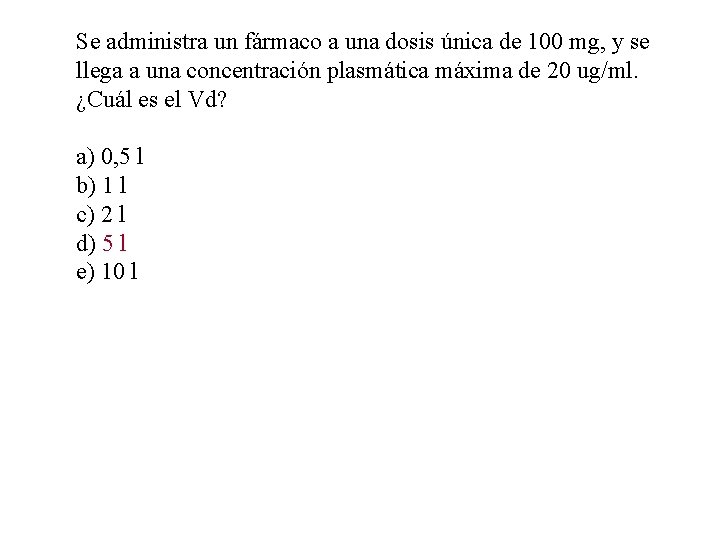 Se administra un fármaco a una dosis única de 100 mg, y se llega