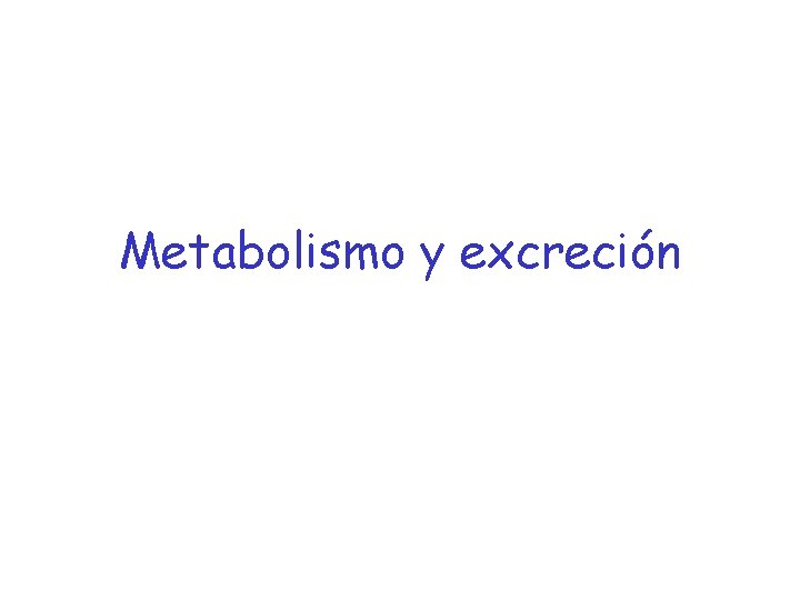 Metabolismo y excreción 