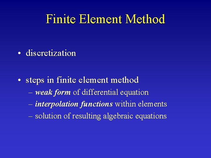 Finite Element Method • discretization • steps in finite element method – weak form