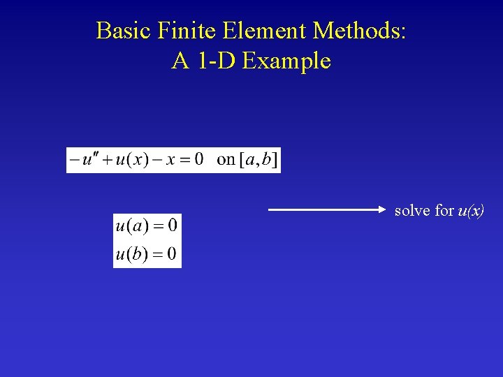 Basic Finite Element Methods: A 1 -D Example solve for u(x) 