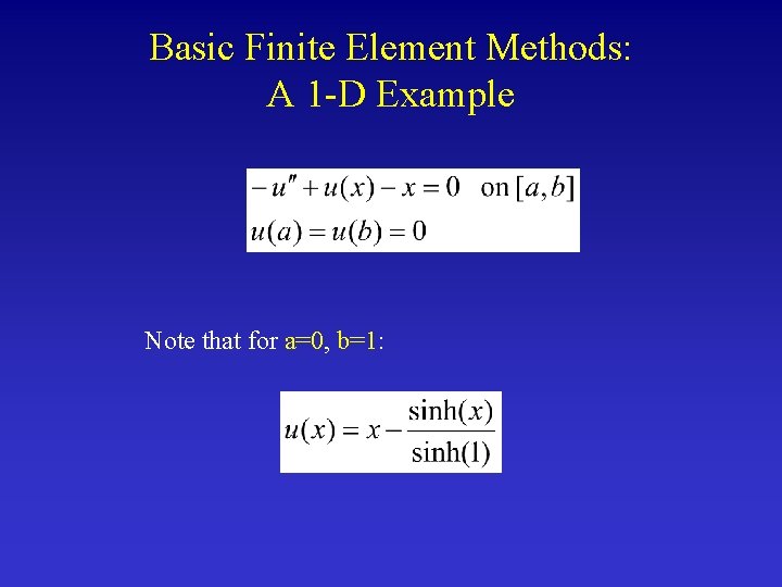 Basic Finite Element Methods: A 1 -D Example Note that for a=0, b=1: 
