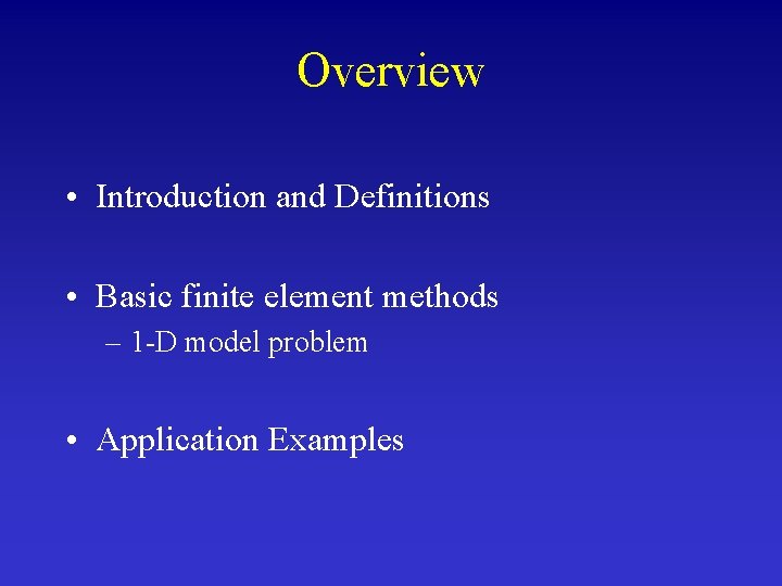 Overview • Introduction and Definitions • Basic finite element methods – 1 -D model