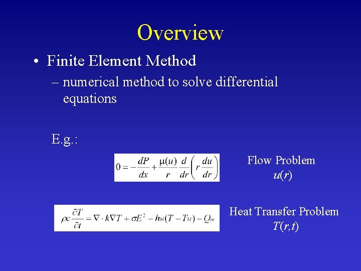 Overview • Finite Element Method – numerical method to solve differential equations E. g.