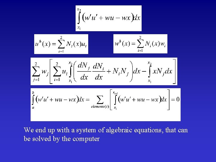 We end up with a system of algebraic equations, that can be solved by