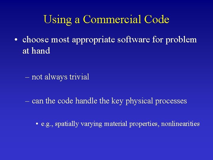 Using a Commercial Code • choose most appropriate software for problem at hand –