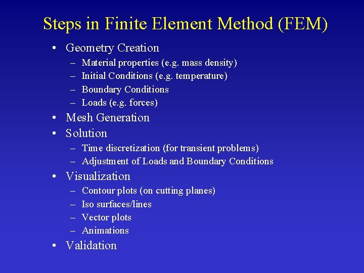 Steps in Finite Element Method (FEM) • Geometry Creation – – Material properties (e.