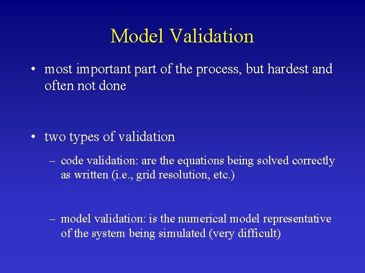 Model Validation • most important part of the process, but hardest and often not