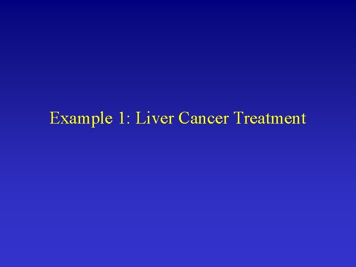 Example 1: Liver Cancer Treatment 