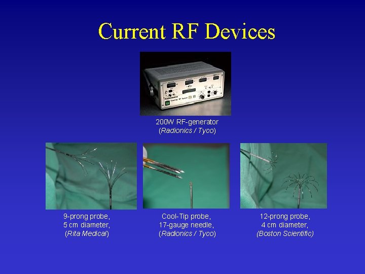 Current RF Devices 200 W RF-generator (Radionics / Tyco) 9 -prong probe, 5 cm