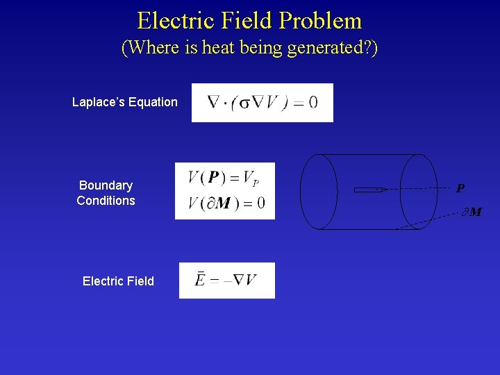 Electric Field Problem (Where is heat being generated? ) Laplace’s Equation Boundary Conditions Electric