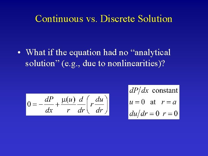 Continuous vs. Discrete Solution • What if the equation had no “analytical solution” (e.