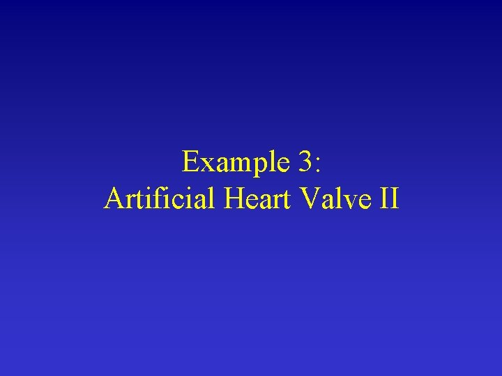 Example 3: Artificial Heart Valve II 