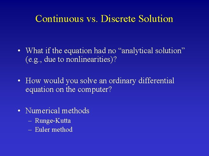 Continuous vs. Discrete Solution • What if the equation had no “analytical solution” (e.