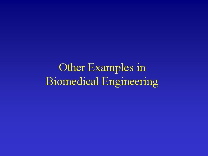 Other Examples in Biomedical Engineering 