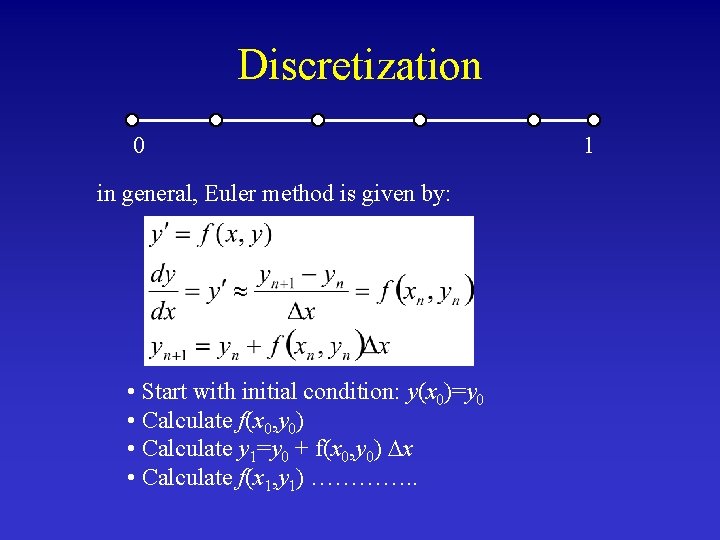 Discretization 0 in general, Euler method is given by: • Start with initial condition: