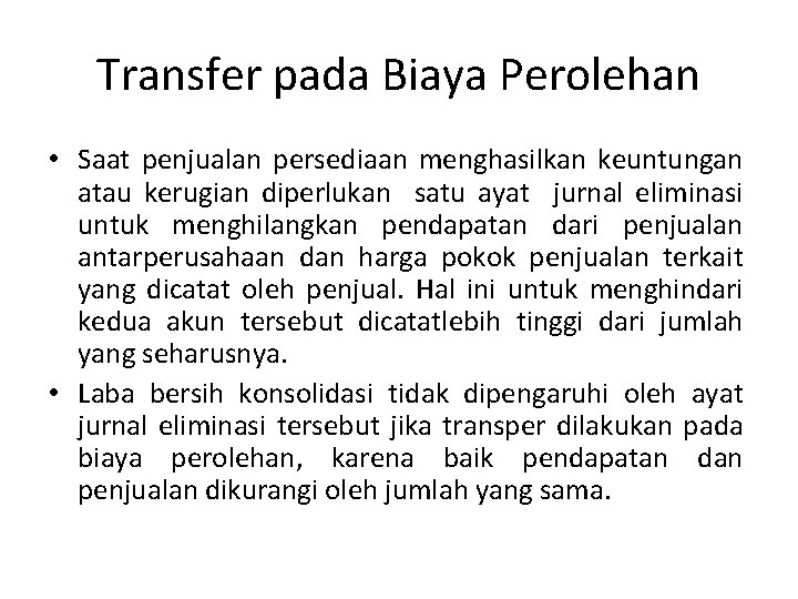 Transfer pada Biaya Perolehan • Saat penjualan persediaan menghasilkan keuntungan atau kerugian diperlukan satu