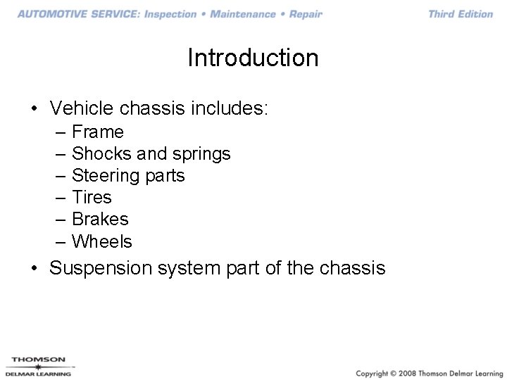Introduction • Vehicle chassis includes: – Frame – Shocks and springs – Steering parts