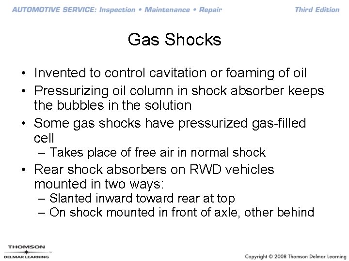 Gas Shocks • Invented to control cavitation or foaming of oil • Pressurizing oil