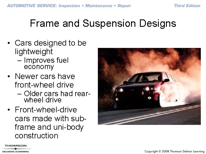 Frame and Suspension Designs • Cars designed to be lightweight – Improves fuel economy