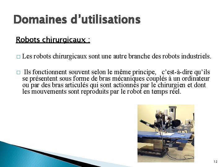 Domaines d’utilisations Robots chirurgicaux : � Les robots chirurgicaux sont une autre branche des