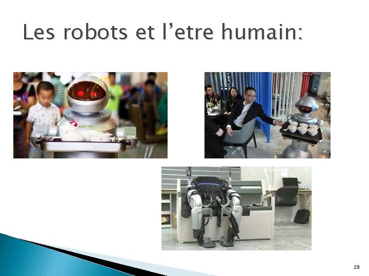 Les robots et l’etre humain: 29 Les robots et l’etre humain: 29