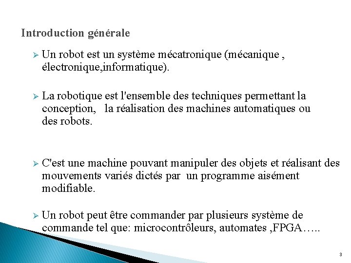 Introduction générale Ø Un robot est un système mécatronique (mécanique , électronique, informatique). Ø