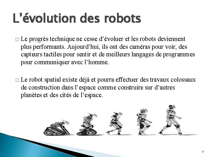 L’évolution des robots � Le progrès technique ne cesse d’évoluer et les robots deviennent L’évolution des robots � Le progrès technique ne cesse d’évoluer et les robots deviennent