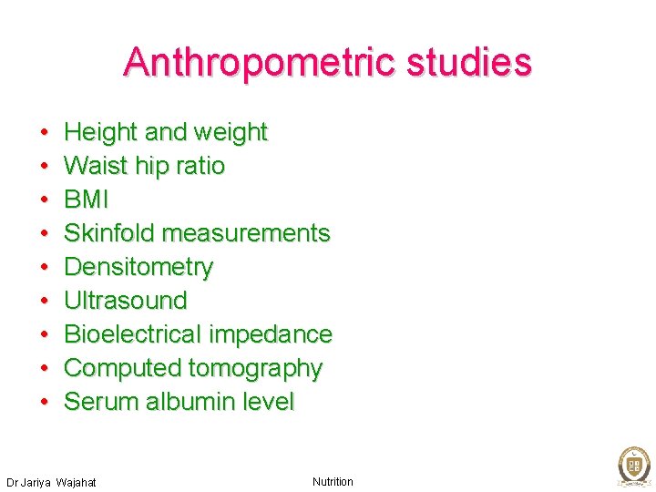 Anthropometric studies • • • Height and weight Waist hip ratio BMI Skinfold measurements