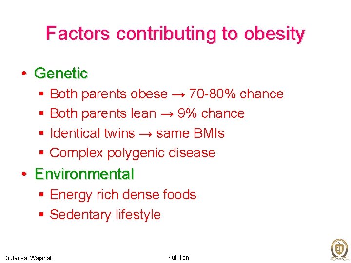 Factors contributing to obesity • Genetic § § Both parents obese → 70 -80%